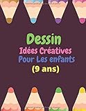 Dessin Idées Créatives Pour Les Enfants (9 ans): Carnet de croquis pour garçons et filles (9 ans) - vierges de carnet de croquis / Cadeaux de Noël ... (8.5x11) Pouce 150 Pages (French Edition)