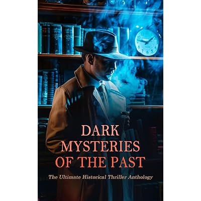 Dark Mysteries of the Past: The Ultimate Historical Thriller Anthology: The Lake of Wine, Guy Fawkes, The Phantom of the Opera, Bleak House, The Man Who Would Be King, Treasure Island