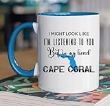 Funny Cape Coral Coffee Mug I Might Look Like I’m Listening to You But in My Head I’m in Cape Coral Florida Gift City State Cup Travel Souvenir Christmas Gift Accent Mug 11oz
