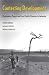 Contesting Development: Participatory Projects and Local Conflict Dynamics in Indonesia (Yale Agrarian Studies Series)