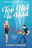 Too Hot To Hold (A Middle-Aged Hottie Novel, Book 2)