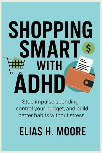 Shopping Smart with ADHD: Stop Impulse Spending, Control Your Budget,