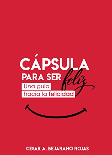 CÁPSULA PARA SER FELIZ: Una guía hacia la felicidad (Cápsulas nº 1) (Spanish Edition)