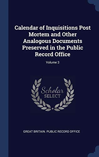 Calendar of Inquisitions Post Mortem and Other Analogous Documents Preserved in the Public Record Office; Volume 3
