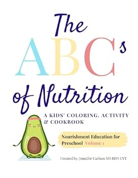 The ABC’s of Nutrition a Kids Activity & Cookbook: Nourishment Education for Preschool. Volume 1