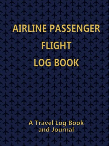 Airline Passenger Flight Log Book: A Travel Log Book and Journal