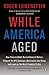 While America Aged: How Pension Debts Ruined General Motors, Stopped the NYC Subways, Bankrupted San  Diego, and Loom as the Next Financial Crisis