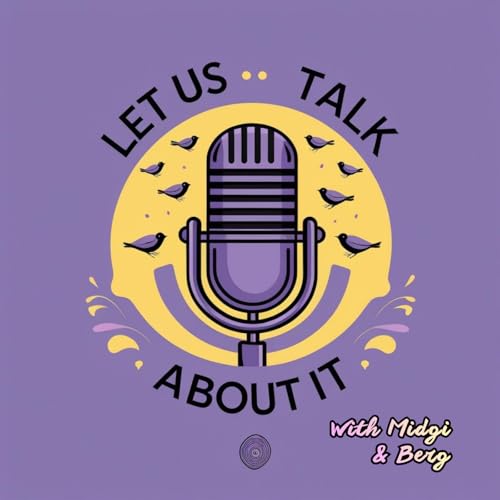 Let Us Talk About It Podcast with Midgi and Berg cover art