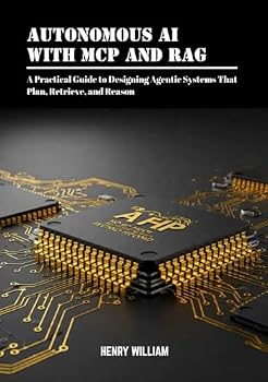 Paperback Autonomous AI with MCP and RAG: A Practical Guide to Designing Agentic Systems That Plan, Retrieve, and Reason Book