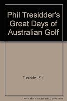 Phil Tresidder's Great Days of Australian Golf 1875471014 Book Cover