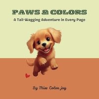 PAWS & COLORS: A Tail-Wagging Adventure in Every Page B0F5NKNMVX Book Cover
