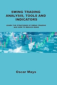 Paperback Swing Trading Analysis, Tools and Indicators: Learn the Strategies of Swing Trading and How to Reduce Risks Book