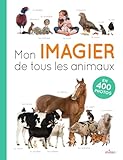 Mon imagier de tous les animaux NE: en 400 photos