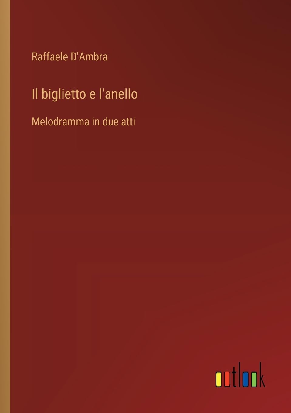 Il biglietto e l'anello: Melodramma in due atti