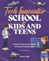 Tech Innovator School for Kids and Teens: A Hands-On Guide for Future Engineers, Designers, and Innovators 3907433378 Book Cover