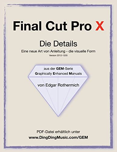 Final Cut Pro X - Die Details: Eine neu Art von Anleitung - die visuelle Form (German Edition)