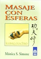 Masaje Con Esferas/ Massage With Spheres: Sistema Kung Fu Chio (Ciencias Y Artes De Oriente) 9501727025 Book Cover