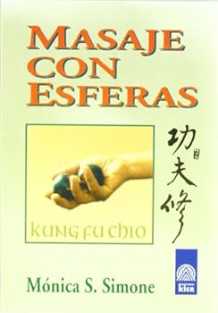 Masaje Con Esferas/ Massage With Spheres: Sistema Kung Fu Chio (Ciencias Y Artes De Oriente)