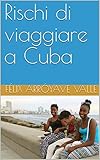  Rischi di viaggiare a Cuba (Italian Edition)