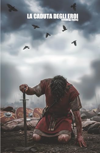 La caduta degli eroi: La nascita della Repubblica Romana: un romanzo storico di violenza e rivolta