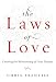 The Laws of Love: Creating the Relationship of Your Dreams