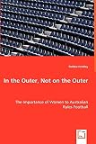 Hindley, D: In the Outer, Not on the Outer: The Importance of Women to Australian Rules Football