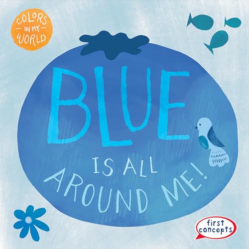 Blue Is All Around Me! (Colors in My World)