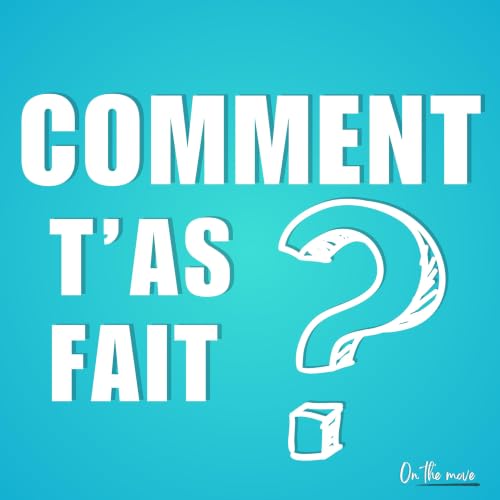Comment t'as fait ? Podcast Por On The Move arte de portada
