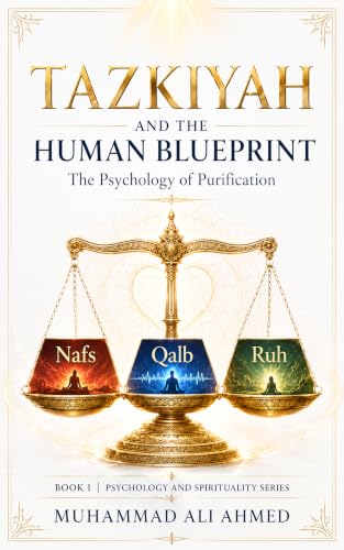 Tazkiyah and the Human Blueprint: The Psychology of Purification (Psychology & Spirituality: The Human Path to Inner Alignment Book 1)