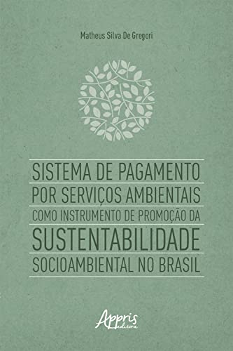 Sistema de Pagamento por Serviços Ambientais como Instrumento de Promoção da Sustentabilidade Socioambiental no Brasil (Portuguese Edition)