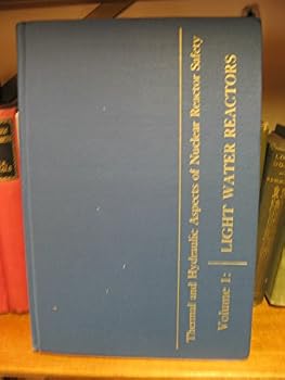Hardcover Symposium on the Thermal and Hydraulic Aspects of Nuclear Reactor Safety: Volume 1: Light Water Reactors Book