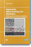 Angewandte Bildverarbeitung und Bildanalyse: Methoden, Konzepte und Algorithmen in der Optotechnik, optischen Messtechnik und industriellen Qualitätskontrolle