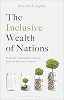 The Inclusive Wealth of Nations: Prosperity, Sustainability, and the Future of Economic Progress 1350544140 Book Cover