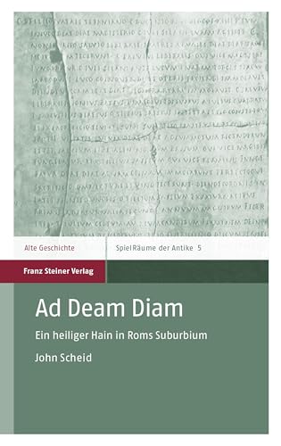 Ad Deam Diam: Ein heiliger Hain in Roms Suburbium (SpielRäume der Antike 5) (German Edition)
