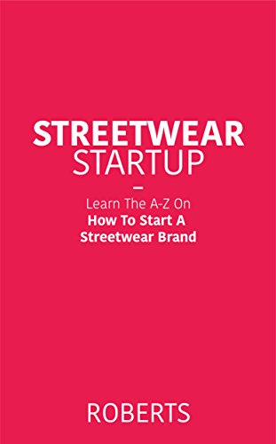 Streetwear Startup: Learn The A-Z On How To Start A
