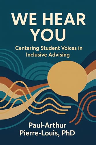 We Hear You: Centering Student Voices in Inclusive Advising (CLEAR Advising Model Series Book 2)