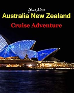 Your Next Australia New Zealand Cruise Adventure: Planning, Checklist, and Organizing a Notebook Journal