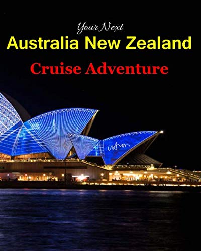 Your Next Australia New Zealand Cruise Adventure: Planning, Checklist, and Organizing a Notebook Journal