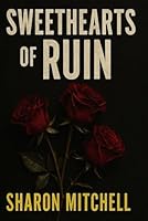 Sweethearts of Ruin: A Tale of Obsession and Consequence B0G2JBK6F4 Book Cover