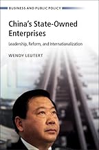China's State-Owned Enterprises: Leadership, Reform, and Internationalization (Business and Public Policy)