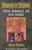 Pedagogy of Freedom: Ethics, Democracy, and Civic Courage (Critical Perspectives Series: A Book Series Dedicated to Paulo Freire)
