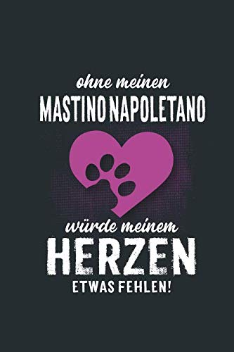 Ohne meinen Mastino Napoletano: würde meinem Herzen etwas fehlen - Notizbuch liniert - 100 Seiten