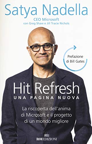  Hit refresh. Una pagina nuova. La riscoperta dell\'anima di Microsoft e il progetto di un mondo migliore
