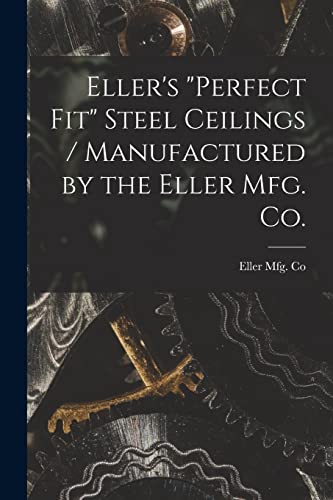 Eller's "Perfect Fit" Steel Ceilings / Manufactured by the Eller Mfg. Co.