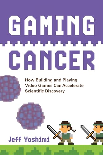 Gaming Cancer: How Building and Playing Video Games Can Accelerate Scientific Discovery
