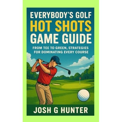 Everybody's Golf: Hot Shots Game Guide : From Tee to Green, Strategies for Dominating Every Course (English Edition)