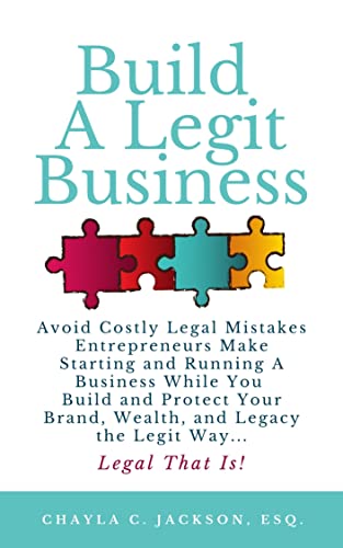 Build A Legit Business: Avoid Costly Legal Mistakes Entrepreneurs Make Starting and Running a Business
