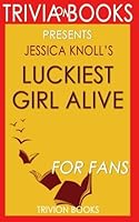 Jessica Knoll's Luckiest Girl Alive - For Fans (Trivia-on-Books) 1518714196 Book Cover