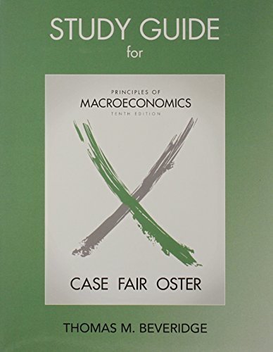 Study Guide for Principles of Macroeconomics by Case, Karl E., Fair, Ray C, Oster, Sharon, Beveridge, Tom 10th edition (2011) Paperback