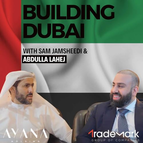 Building Dubai with Sam Jamsheedi & Abdulla Lahej
